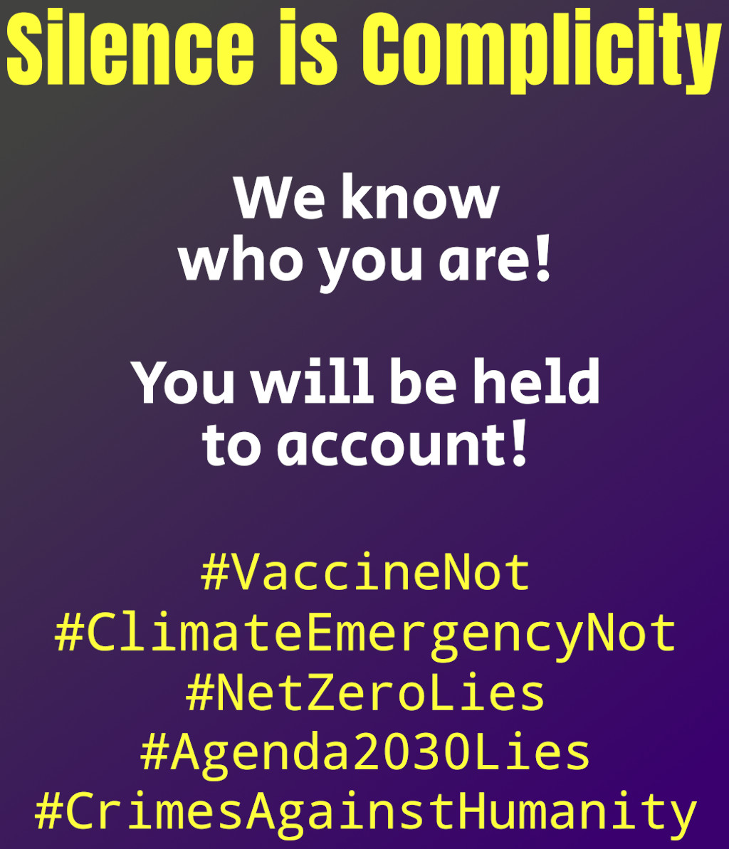 Globalists, Governments, Corporations, Health Departments, Mainstream Media, Social Media, Politicians, Celebrities and more have lied and continue to do so, millions have died, and nobody has been held to account, make sure they are aware that Silence is Complicity.