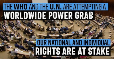 Say NO to the WHO and UN Worldwide Power Grab