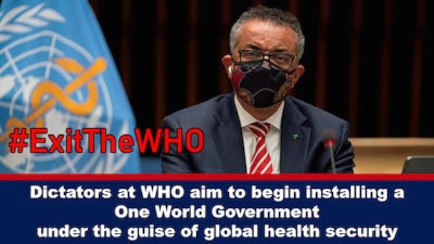 Dictators at the WHO aim to begin installing a One World Government under the guise of global health security.